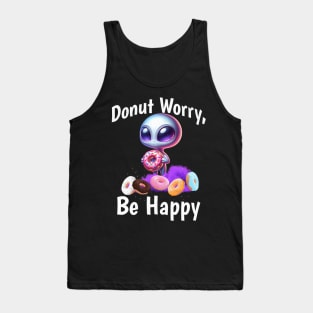 Donut Worry Be Happy Funny Alien with Donut Tank Top